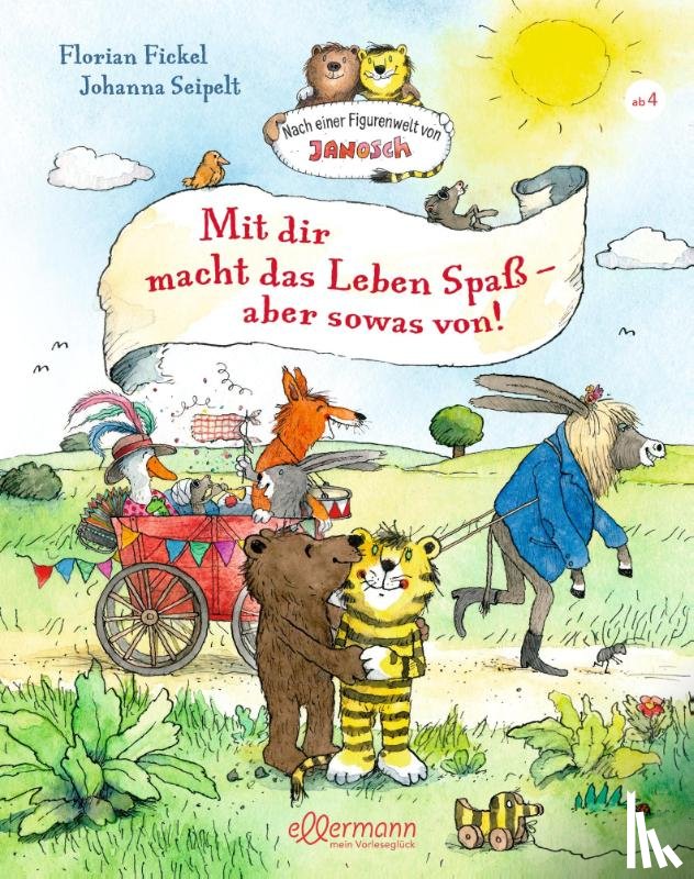 Fickel, Florian - Nach einer Figurenwelt von Janosch. Mit dir macht das Leben Spaß, aber sowas von!