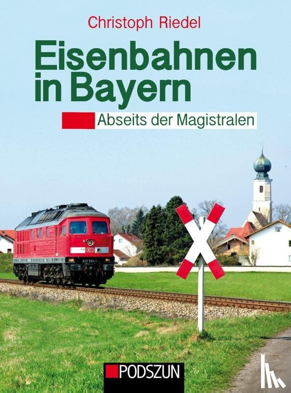Riedel, Christoph - Eisenbahnen in Bayern: Abseits der Magistralen