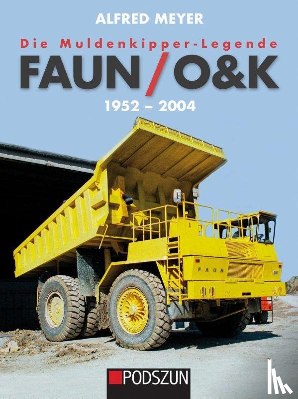 Meyer, Alfred - Die Muldenkipper-Legende: Faun/O&K 1952-2004