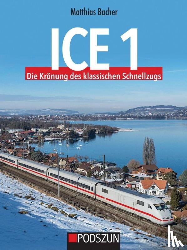 Bacher, Matthias - ICE1 Die Krönung des klassischen Schnellzugs