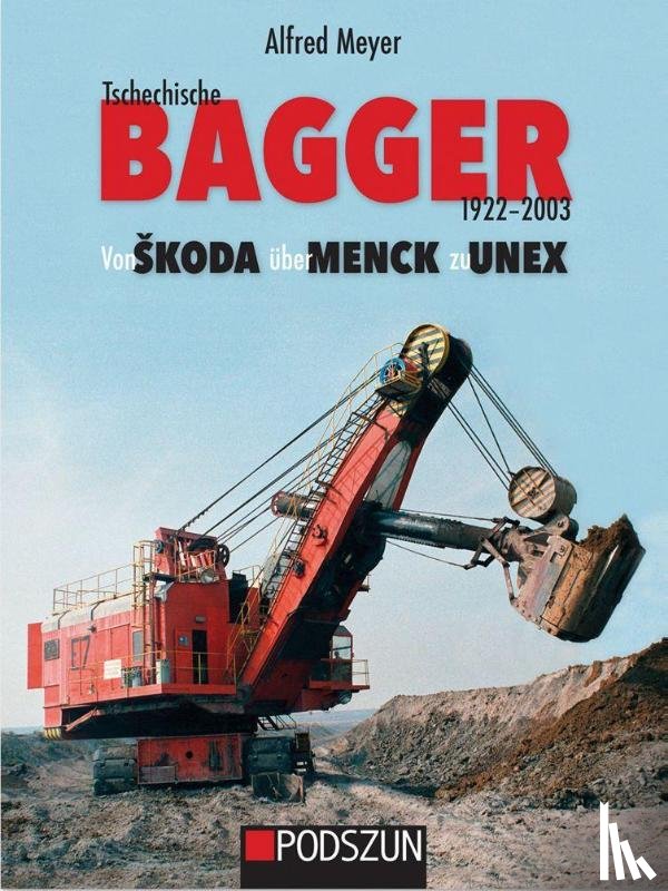 Meyer, Alfred - Tschechische Bagger 1922-2003: Von Škoda über Menck zu Unex