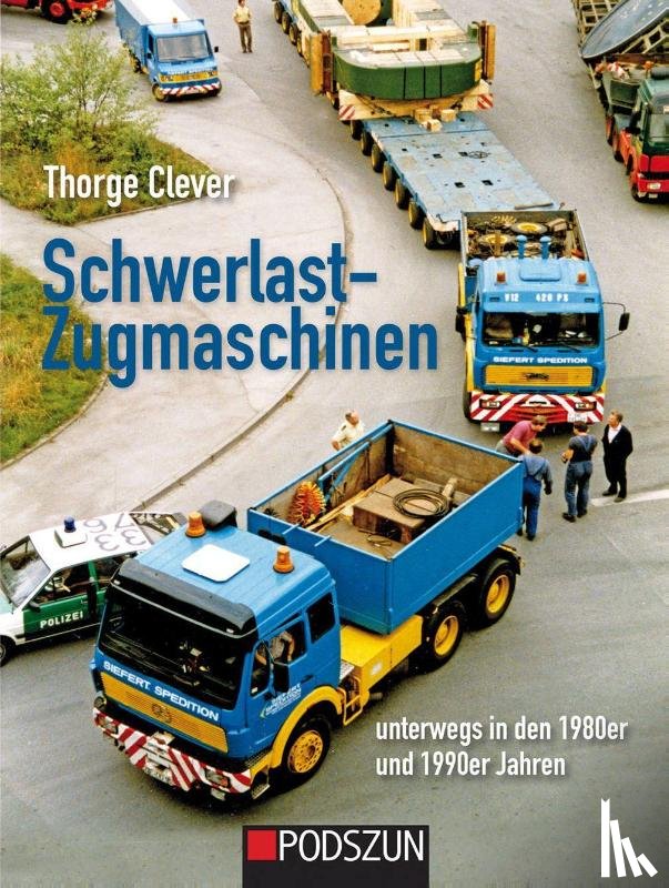 Clever, Thorge - Schwerlastzugmaschinen unterwegs in den 1980er und 1990er Jahren