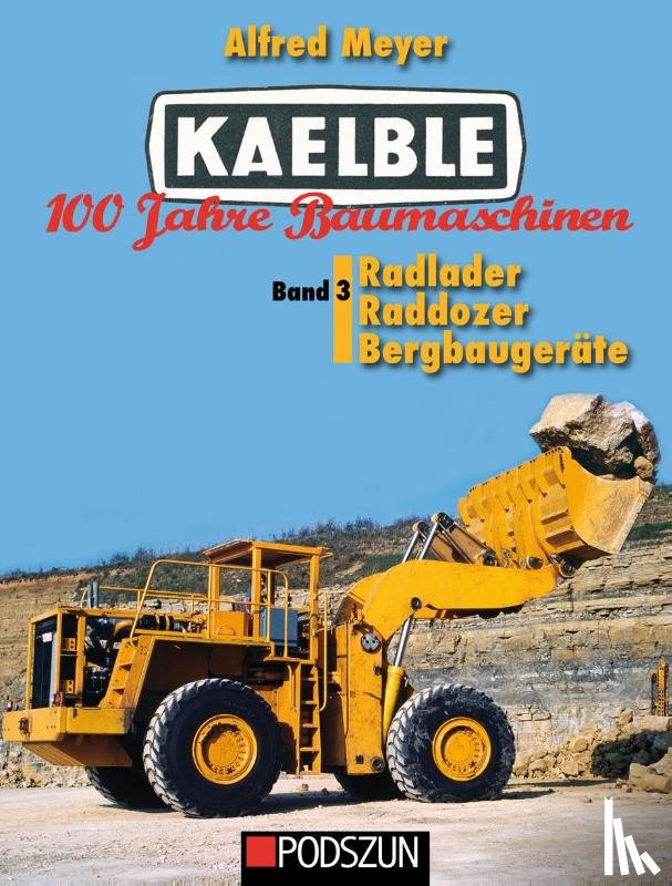 Meyer, Alfred - Kaelble 100 Jahre Baumaschinen Band 3