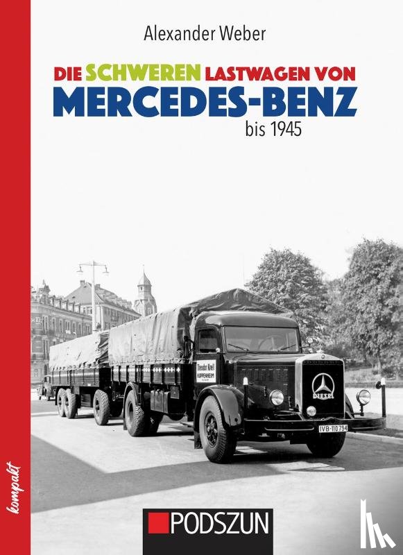 Weber, Alexander - Die schweren Lastwagen von Mercedes-Benz bis 1945