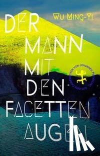 Wu, Ming-Yi - Der Mann mit den Facettenaugen