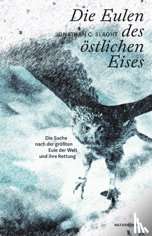 Slaght, Jonathan C. - Die Eulen des östlichen Eises