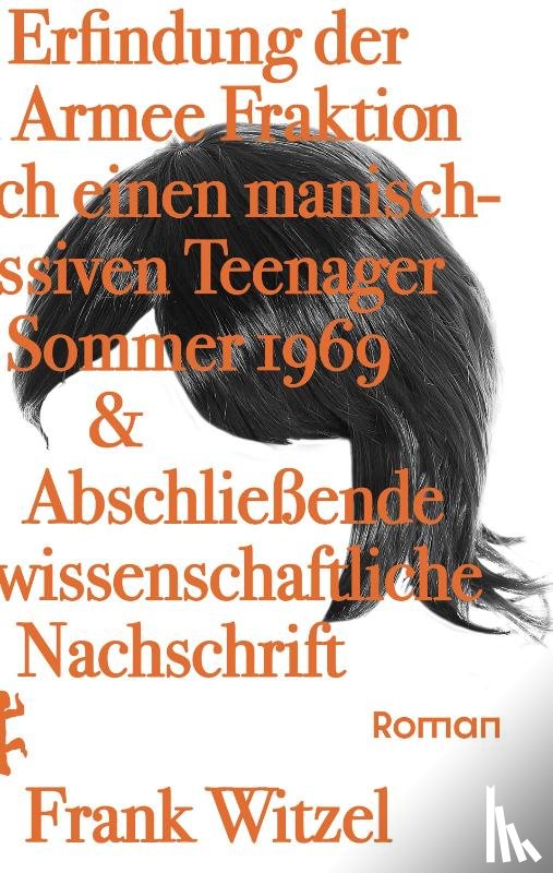 Witzel, Frank - Die Erfindung der Roten Armee Fraktion durch einen manisch-depressiven Teenager im Sommer 1969 & Abschließende unwissenschaftliche Nachschrift