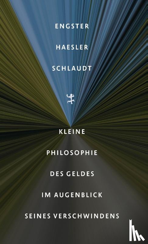 Engster, Frank, Haesler, Aldo, Schlaudt, Oliver - Kleine Philosophie des Geldes im Augenblick seines Verschwindens