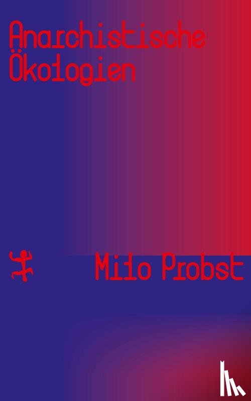 Probst, Milo - Anarchistische Ökologien