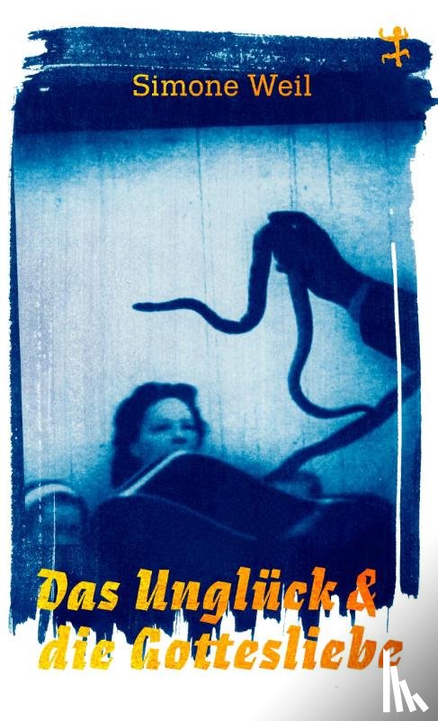 Weil, Simone - Das Unglück und die Gottesliebe