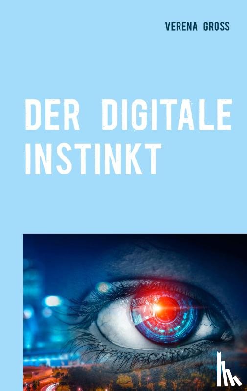 Gross, Verena - Der digitale Instinkt