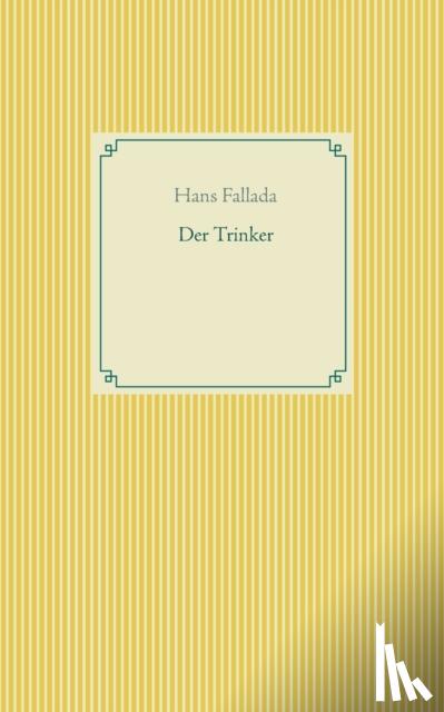 Fallada, Hans - Der Trinker