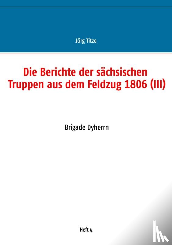  - Die Berichte der sachsischen Truppen aus dem Feldzug 1806 (III)