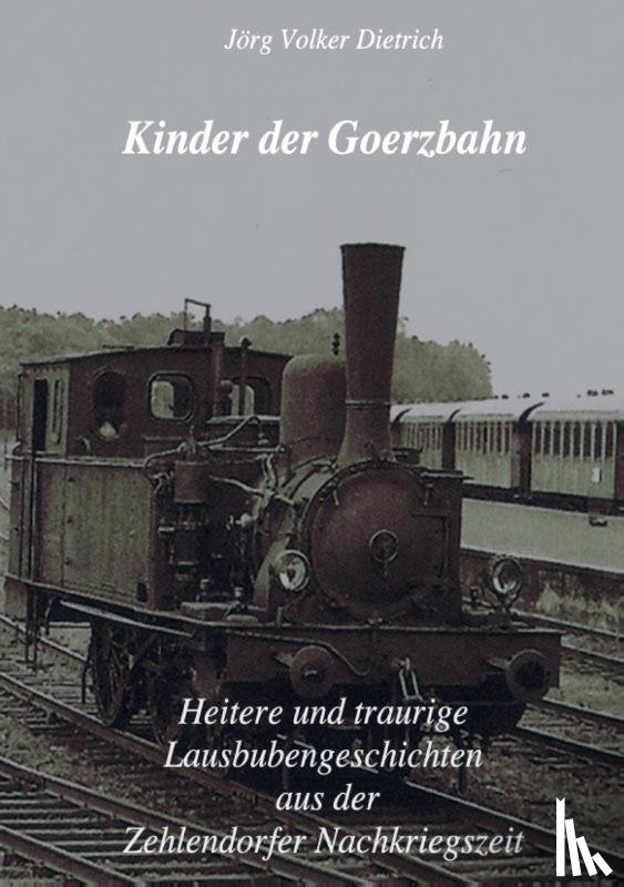Dietrich, Jorg Volker - Kinder der Goerzbahn