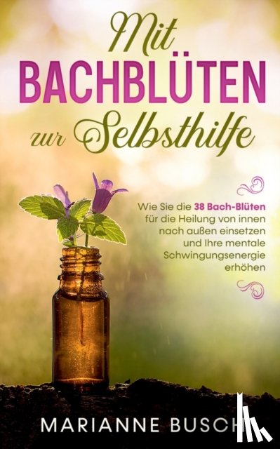 Busch, Marianne - Mit Bachbluten zur Selbsthilfe