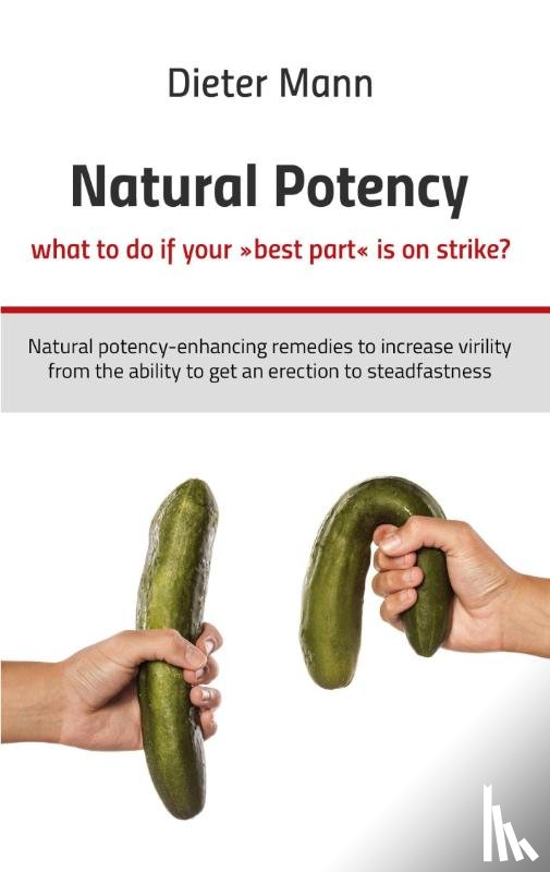 Mann, Dieter - Natural potency - what to do if your best part is on strike?