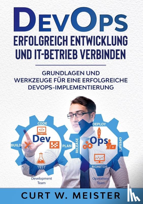 Meister, Curt W - DevOps - Erfolgreich Entwicklung und IT-Betrieb verbinden