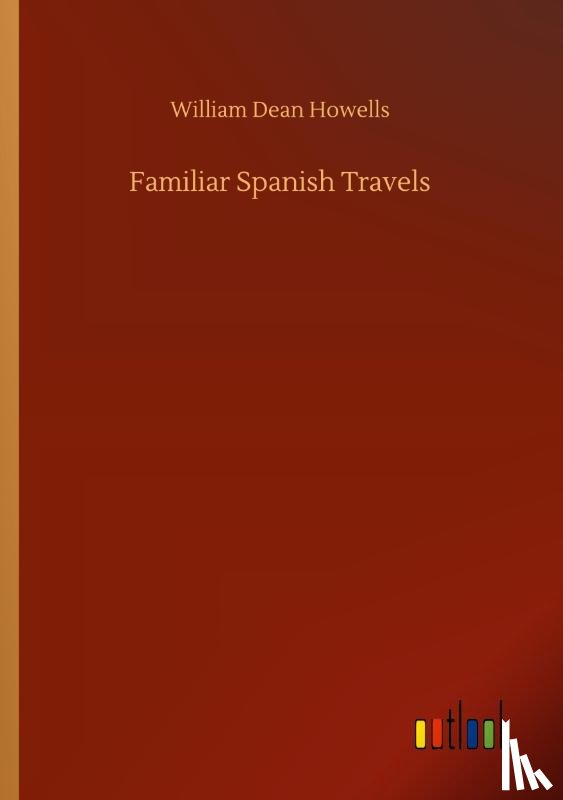 Howells, William Dean - Familiar Spanish Travels