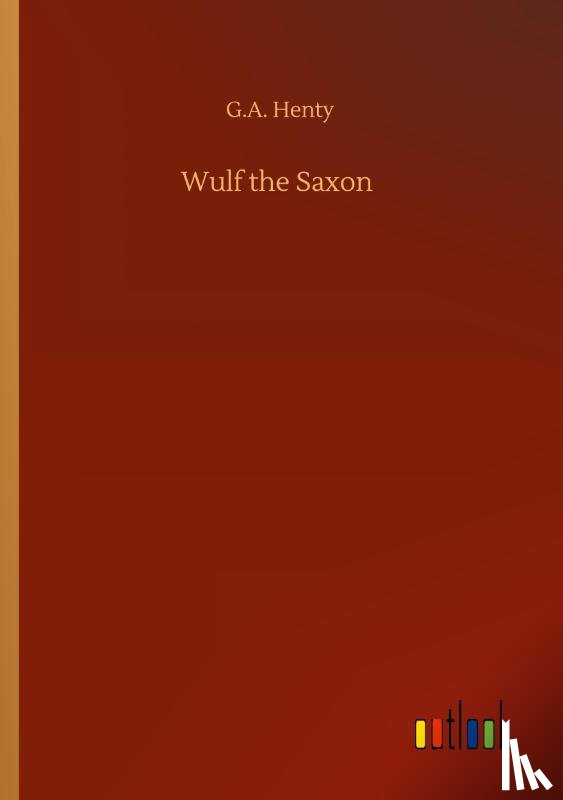 Henty, G a - Wulf the Saxon