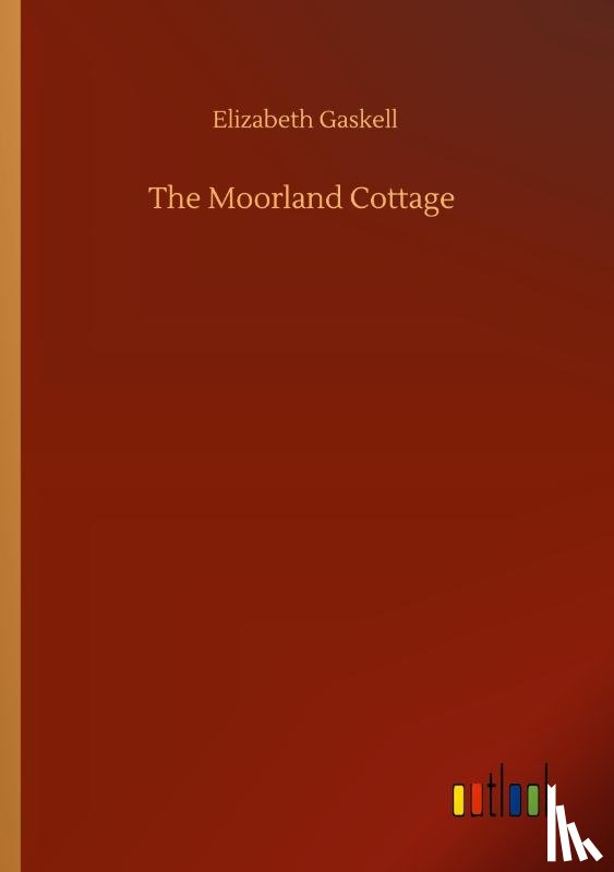 Gaskell, Elizabeth Cleghorn - The Moorland Cottage