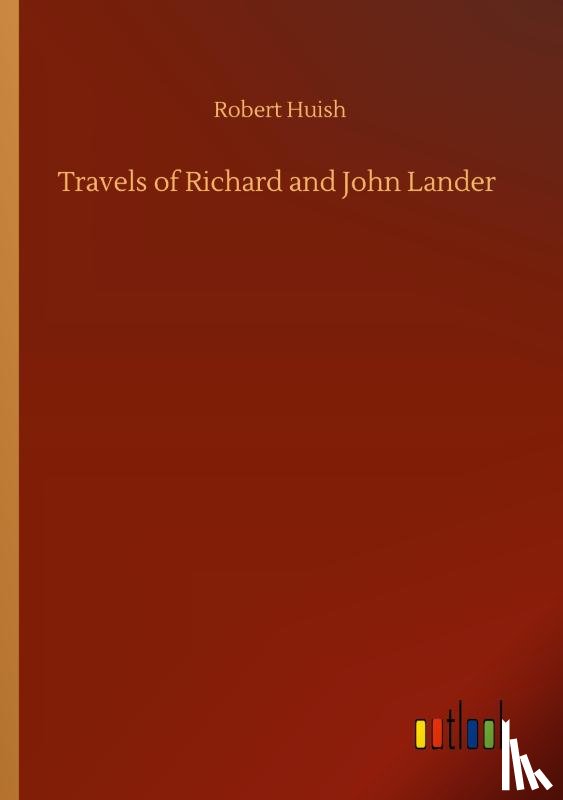 Huish, Robert - Travels of Richard and John Lander