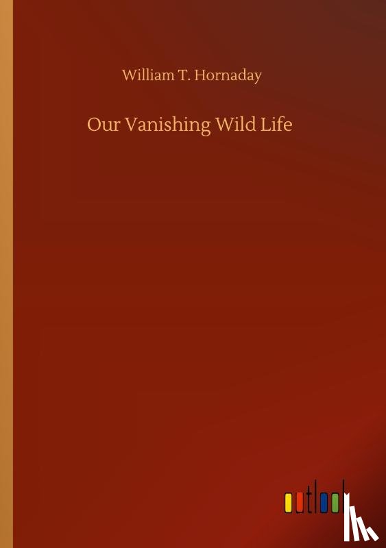 Hornaday, William T - Our Vanishing Wild Life