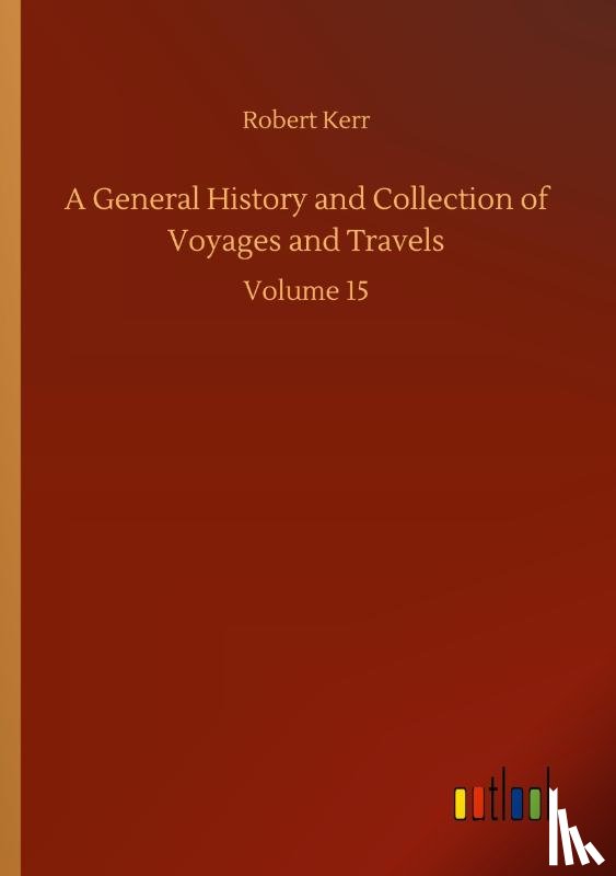 Kerr, Robert - A General History and Collection of Voyages and Travels