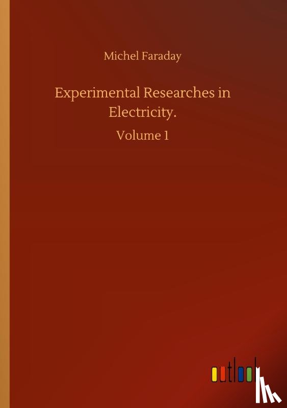 Faraday, Michel - Experimental Researches in Electricity.