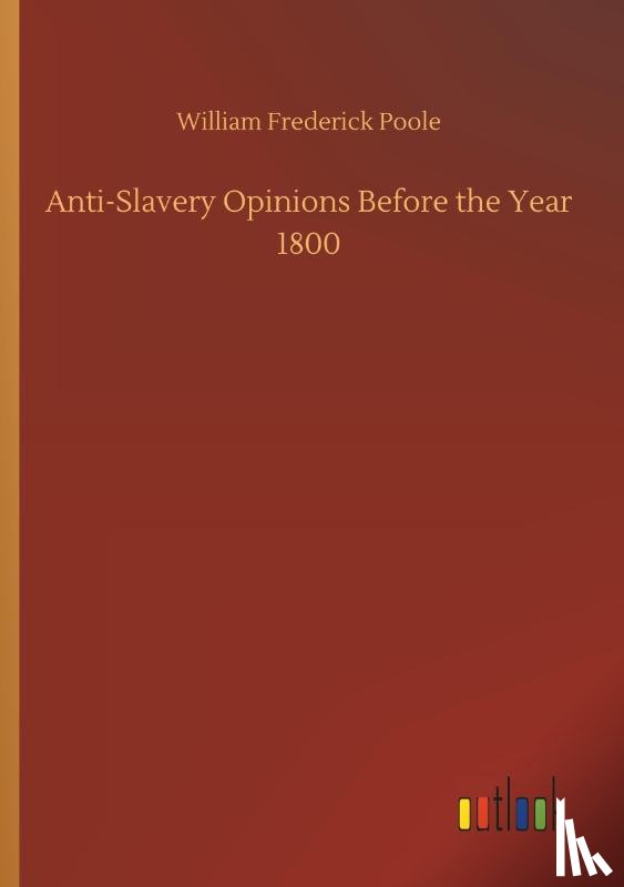 Poole, William Frederick - Anti-Slavery Opinions Before the Year 1800