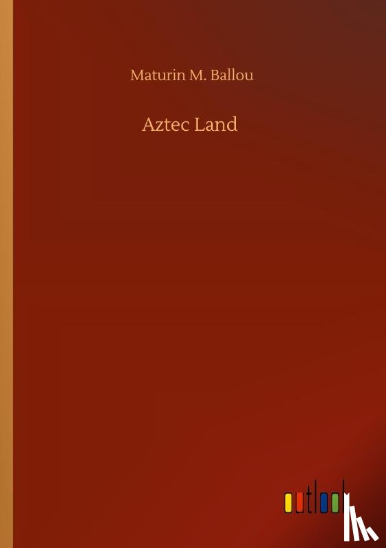 Ballou, Maturin M - Aztec Land
