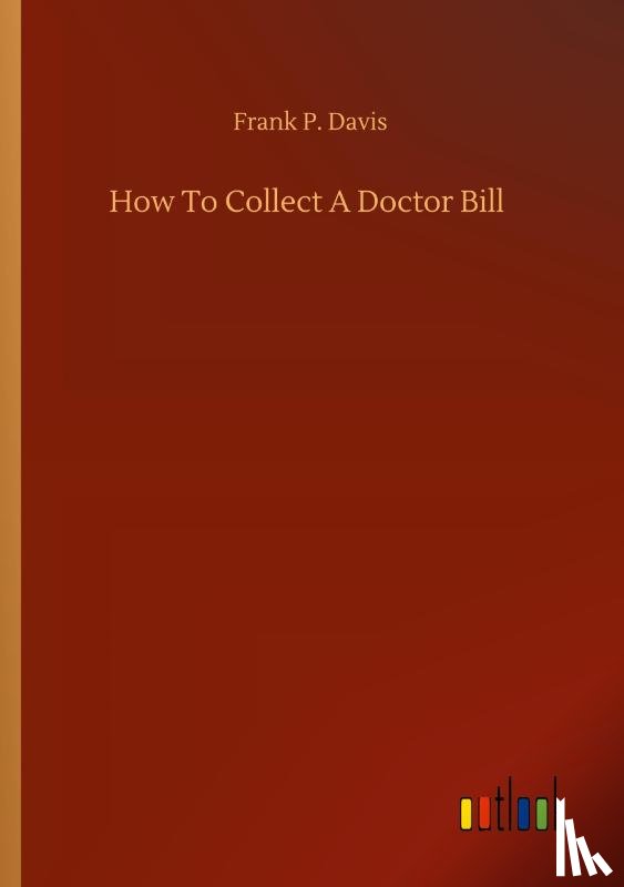 Davis, Frank P - How To Collect A Doctor Bill
