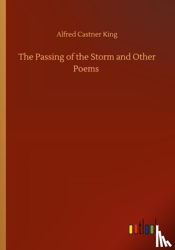 King, Alfred Castner - The Passing of the Storm and Other Poems