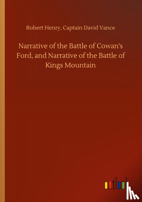 Henry, Robert Vance Captain David - Narrative of the Battle of Cowan's Ford, and Narrative of the Battle of Kings Mountain