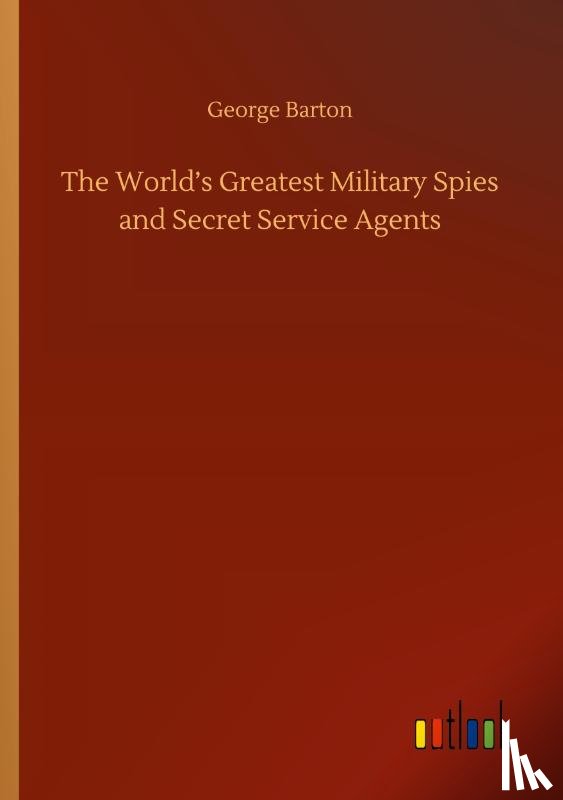 Barton, George - The World's Greatest Military Spies and Secret Service Agents