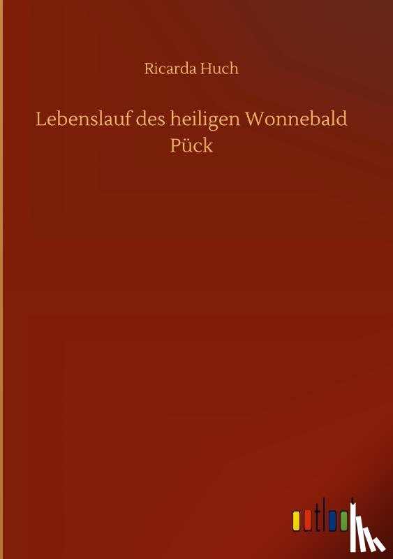 Huch, Ricarda - Lebenslauf des heiligen Wonnebald Puck