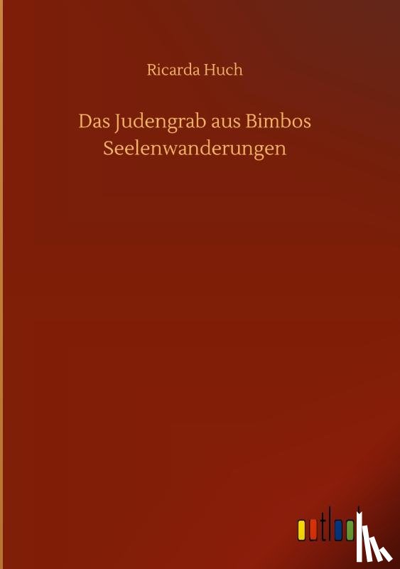 Huch, Ricarda - Das Judengrab aus Bimbos Seelenwanderungen