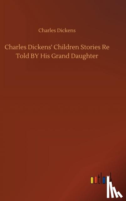 Dickens, Charles - Charles Dickens' Children Stories Re Told BY His Grand Daughter