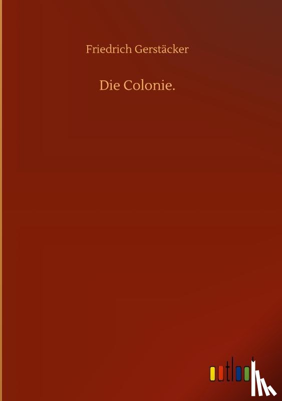 Gerstacker, Friedrich - Die Colonie.