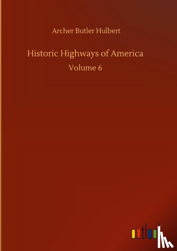 Hulbert, Archer Butler - Historic Highways of America