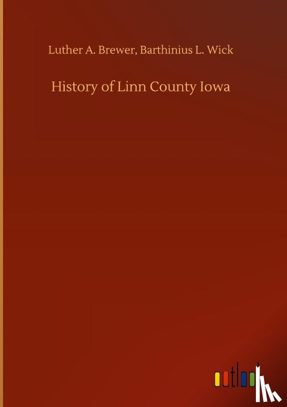 Brewer, Luther a Wick Barthinius L - History of Linn County Iowa