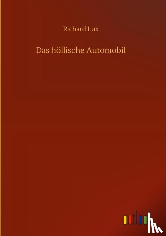 Lux, Richard - Das hoellische Automobil