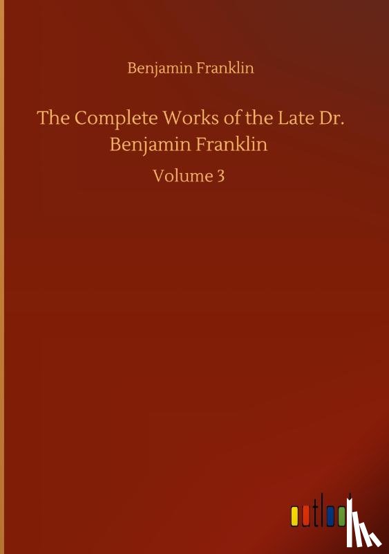 Franklin, Benjamin - The Complete Works of the Late Dr. Benjamin Franklin