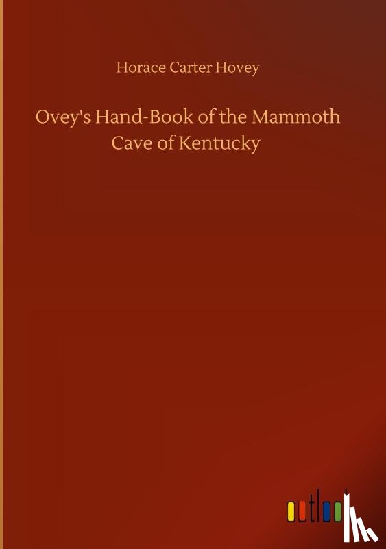 Hovey, Horace Carter - Ovey's Hand-Book of the Mammoth Cave of Kentucky