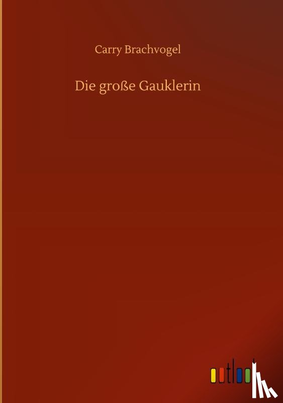 Brachvogel, Carry - Die grosse Gauklerin