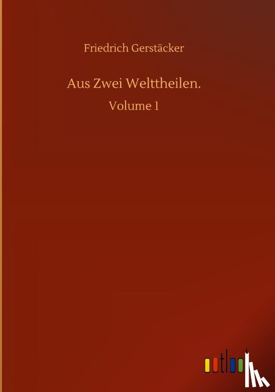 Gerstacker, Friedrich - Aus Zwei Welttheilen.
