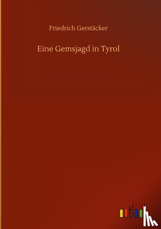 Gerstacker, Friedrich - Eine Gemsjagd in Tyrol
