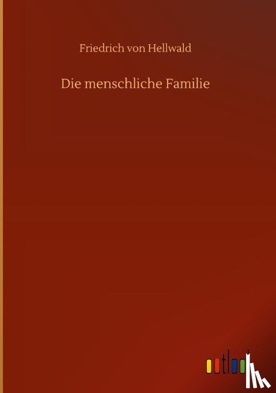 Hellwald, Friedrich Von - Die menschliche Familie