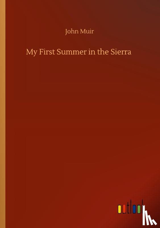 Muir, John - My First Summer in the Sierra