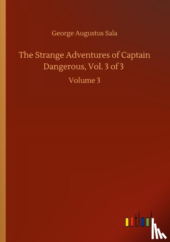 Sala, George Augustus - The Strange Adventures of Captain Dangerous, Vol. 3 of 3