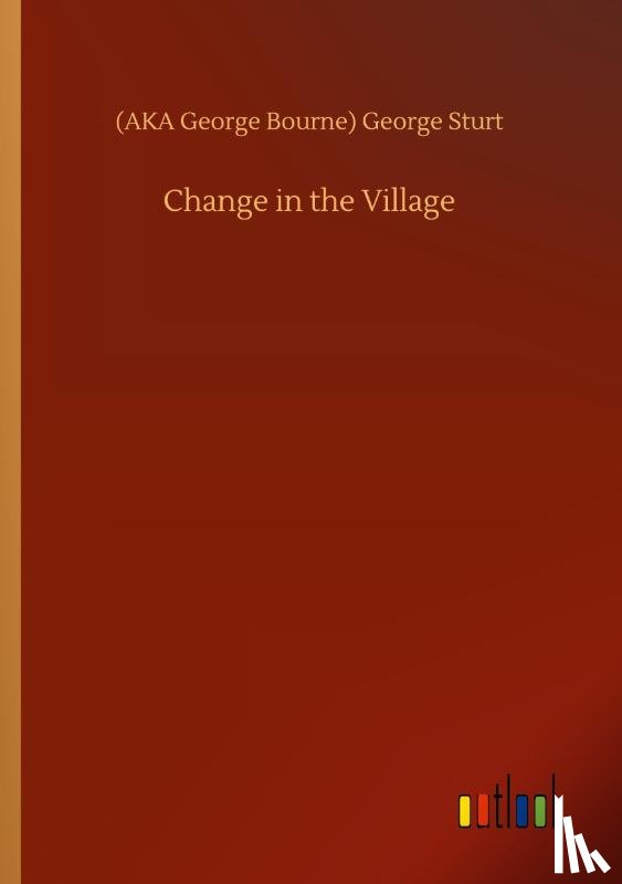 Sturt, (aka George Bourne) George - Change in the Village